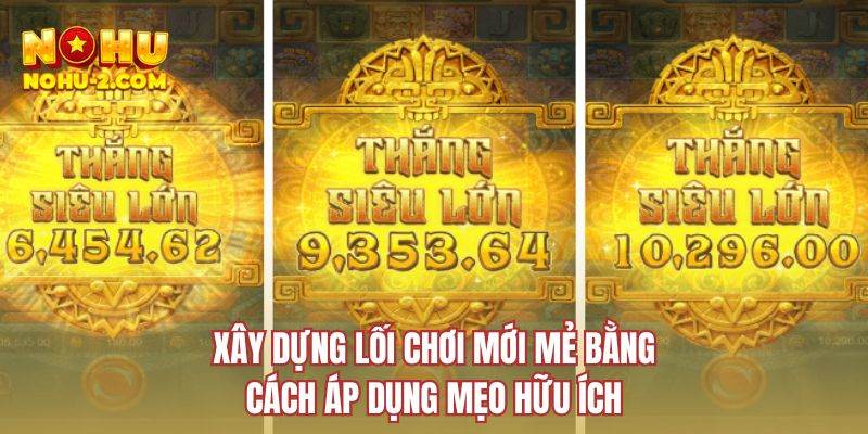 Xây dựng lối chơi mới mẻ bằng cách áp dụng mẹo hữu ích